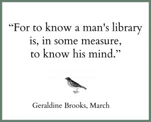 for to know a man's library is, in some measure, to know his mind quote geraldine brooks march